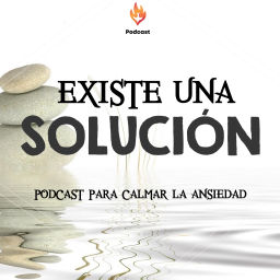 Podcast thumbnail for Existe una Solución un podcast para calmar la ansi