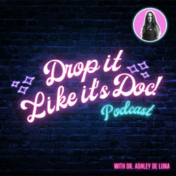 Podcast thumbnail for Drop it Like it's Doc with Dr. Ashley de Luna, ND