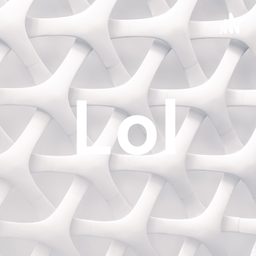 Podcast thumbnail for Lol