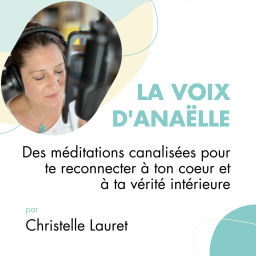 Podcast thumbnail for La Voix d'Anaëlle - Des méditations pour te reconnecter à ton coeur et à ta vérité intérieure