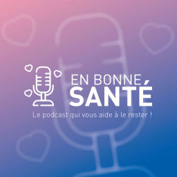 Podcast thumbnail for En bonne santé, le podcast qui vous aide à le rester !