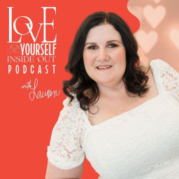 Podcast thumbnail for Love Yourself Inside Out Podcast
