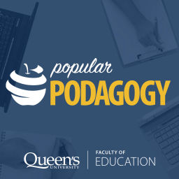 Podcast thumbnail for Popular Podagogy - Queen's Faculty of Education