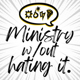 Podcast thumbnail for Ministry Without Hating It