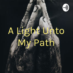 Podcast thumbnail for A Light Unto My Path