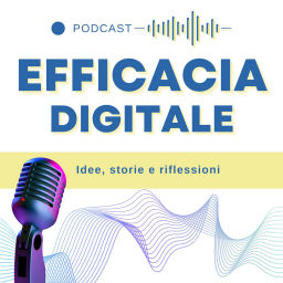 Podcast thumbnail for Efficacia Digitale