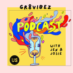 Podcast thumbnail for Gr8Vibez Podcast w/Jen &amp; Josie