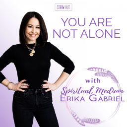 Podcast thumbnail for You Are Not Alone w/ Spiritual Medium Erika Gabriel