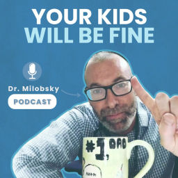 Podcast thumbnail for Your Kids Will be Fine with Dr Milobsky