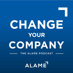 Podcast thumbnail for The Alame Podcast: Change Your Company