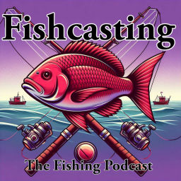 Podcast thumbnail for Fishcasting the Fishing Podcast