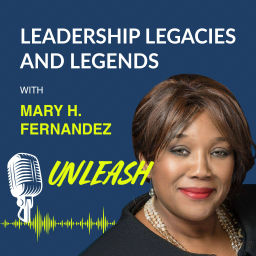 Podcast thumbnail for Leadership Legacies & Legends Unleash Podcast with Mary H Fernandez
