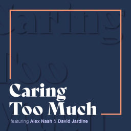 Podcast thumbnail for Caring Too Much