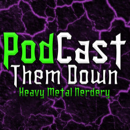 Podcast thumbnail for PodCast Them Down: Heavy Metal Nerdery