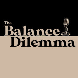 Podcast thumbnail for The Balance Dilemma