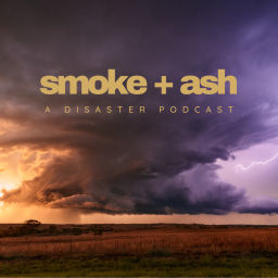 Podcast thumbnail for Smoke + Ash: A Disaster Podcast