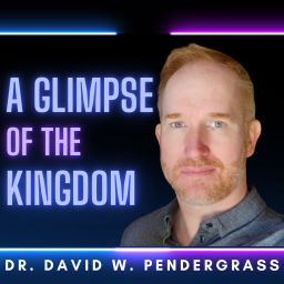 Podcast thumbnail for Dr. David W. Pendergrass: A Glimpse of the Kingdom