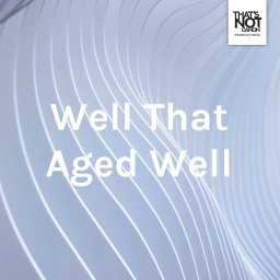 Podcast thumbnail for Well That Aged Well