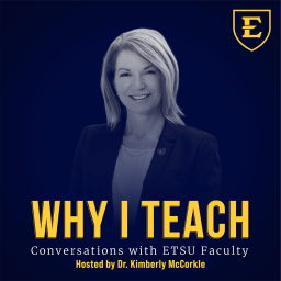Podcast thumbnail for Why I Teach: Conversations with ETSU Faculty