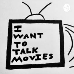 Podcast thumbnail for I want to talk movies
