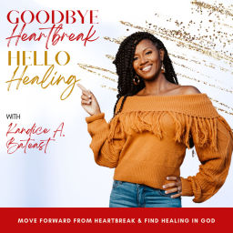 Podcast thumbnail for GOODBYE HEARTBREAK, HELLO HEALING, Healing Broken Hearts, Empowering Women, Scriptural Healing, Find Your Love, Single Women, Christian Singles