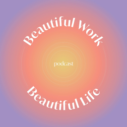 Podcast thumbnail for Beautiful Work Beautiful Life