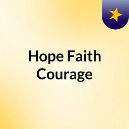 Podcast thumbnail for Hope Faith Courage