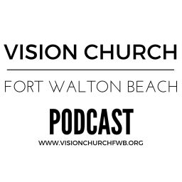 Podcast thumbnail for Vision Church Fort Walton Beach's Podcast