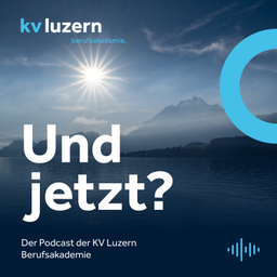 Podcast thumbnail for Und jetzt? Der Podcast der KV Luzern Berufsakademie