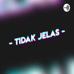 Podcast thumbnail for Tidak Jelas
