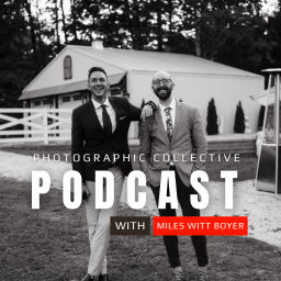 Podcast thumbnail for Photographic Collective Podcast || with Miles Witt Boyer
