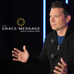 Podcast thumbnail for The Grace Message with Dr. Andrew Farley