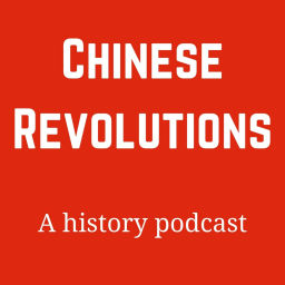Podcast thumbnail for Chinese Revolutions: A History Podcast
