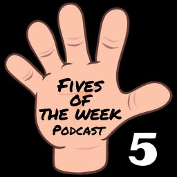 Podcast thumbnail for Fives of the Week