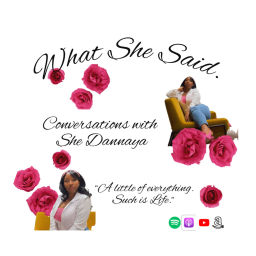 Podcast thumbnail for What She Said - Conversations w/ She Dannaya