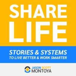 Podcast thumbnail for Share Life: Stories & Systems To Live Better & Work Smarter — With Jason Scott Montoya
