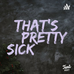 Podcast thumbnail for Thats pretty sick