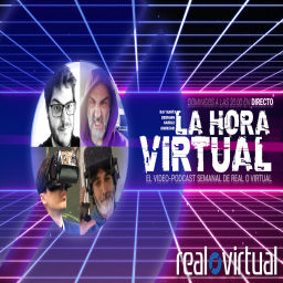 Podcast thumbnail for La Hora Virtual, el vídeo-podcast de realidad virtual y aumentada de Real o Virtual