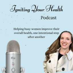 Podcast thumbnail for Igniting Your Health