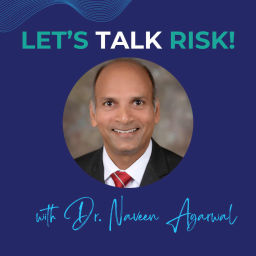Podcast thumbnail for Let's Talk Risk! with Dr. Naveen Agarwal