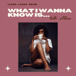 Podcast thumbnail for What I Wanna Know Is...