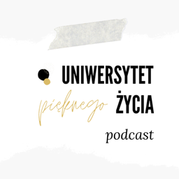 Podcast thumbnail for Uniwersytet Pięknego Życia