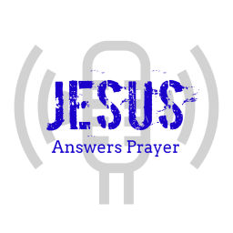 Podcast thumbnail for Jesus Answers Prayer
