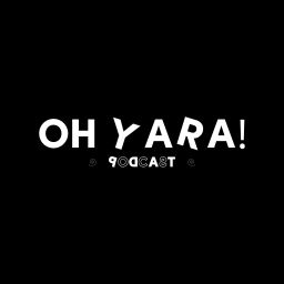 Podcast thumbnail for OH YARA!