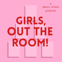 Podcast thumbnail for Girls, Out the Room!
