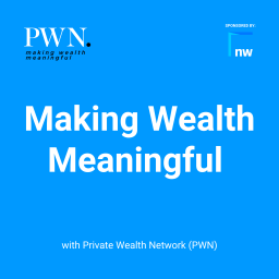Podcast thumbnail for Making Wealth Meaningful with Private Wealth Network (PWN)