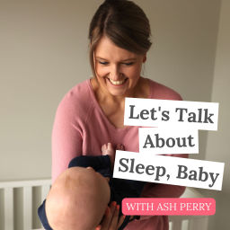Podcast thumbnail for Lets Talk About Sleep, Baby