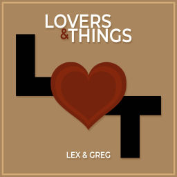 Podcast thumbnail for Lovers And Things