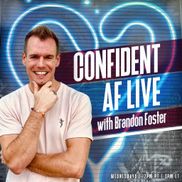 Podcast thumbnail for Confident AF Live with Brandon R Foster: Taking Your Mindset Next-Level