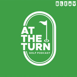 Podcast thumbnail for At The Turn - Golf Podcast
